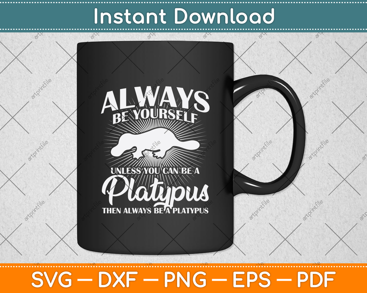 Always Be Yourself Unless You Can Be A Platypus Svg Png Dxf Digital Cutting File