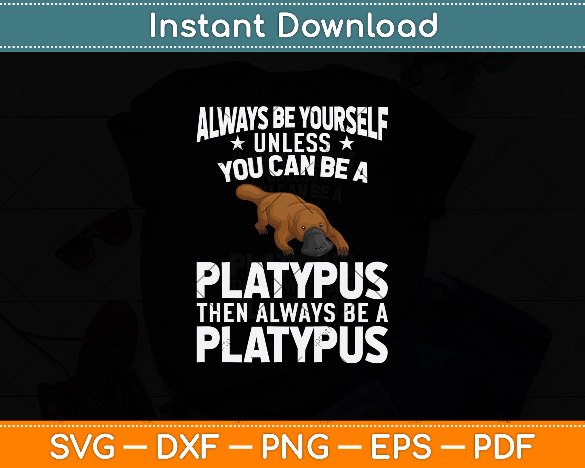 Always Be Yourself Unless You Can Be A Platypus Svg Png Dxf Digital Cutting File