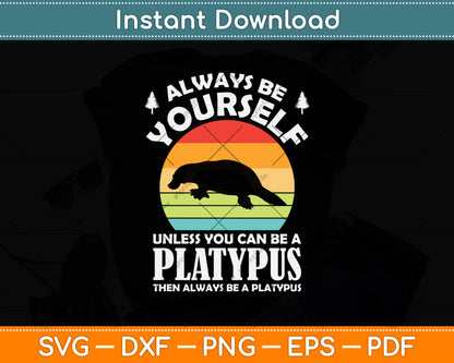 Always Be Yourself Unless You Can Be A Platypus Funny Svg Digital Craft Cutting File