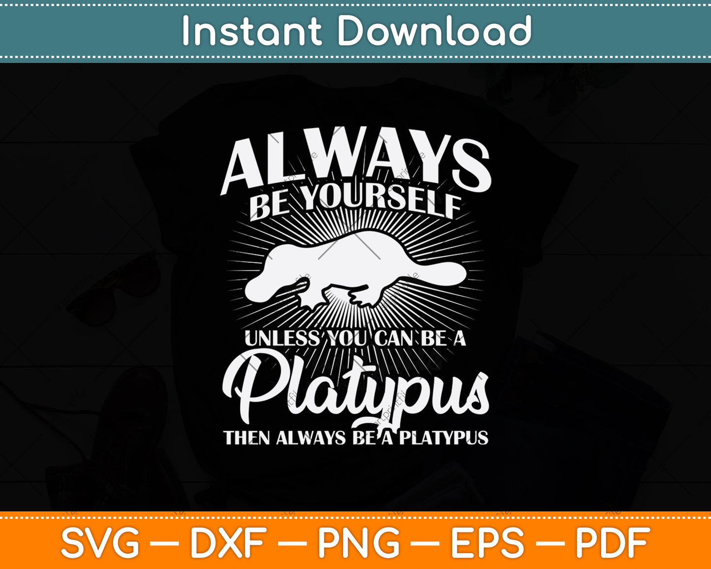 Always Be Yourself Unless You Can Be A Platypus Svg Png Dxf Digital Cutting File