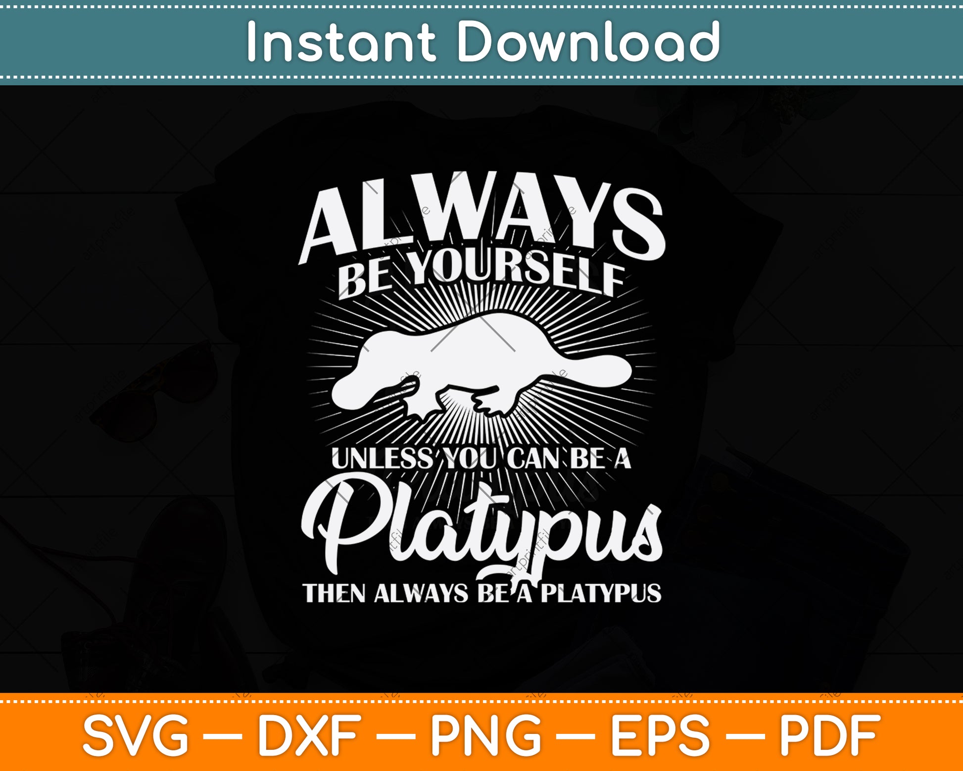 Always Be Yourself Unless You Can Be A Platypus Svg Png Dxf Digital Cutting File
