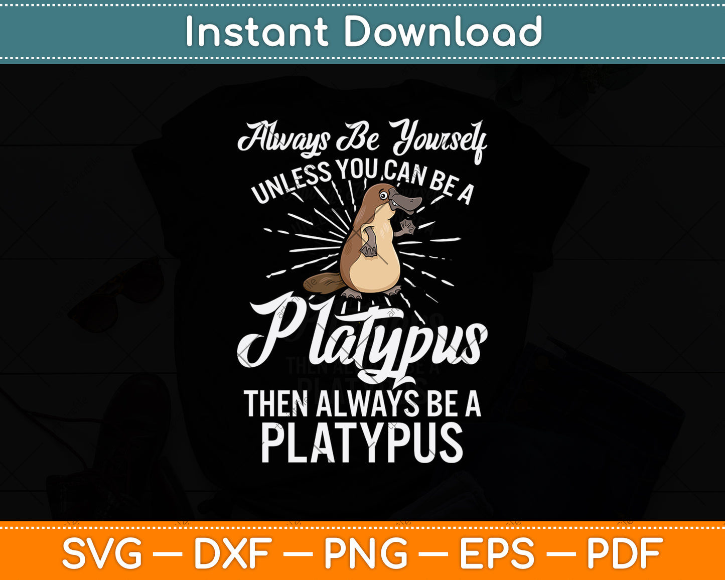 Always Be Yourself Unless You Can Be A Platypus Svg Design Digital Cutting File