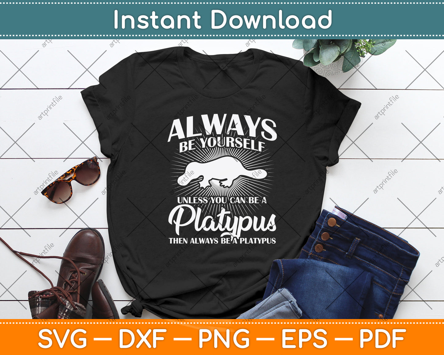 Always Be Yourself Unless You Can Be A Platypus Svg Png Dxf Digital Cutting File