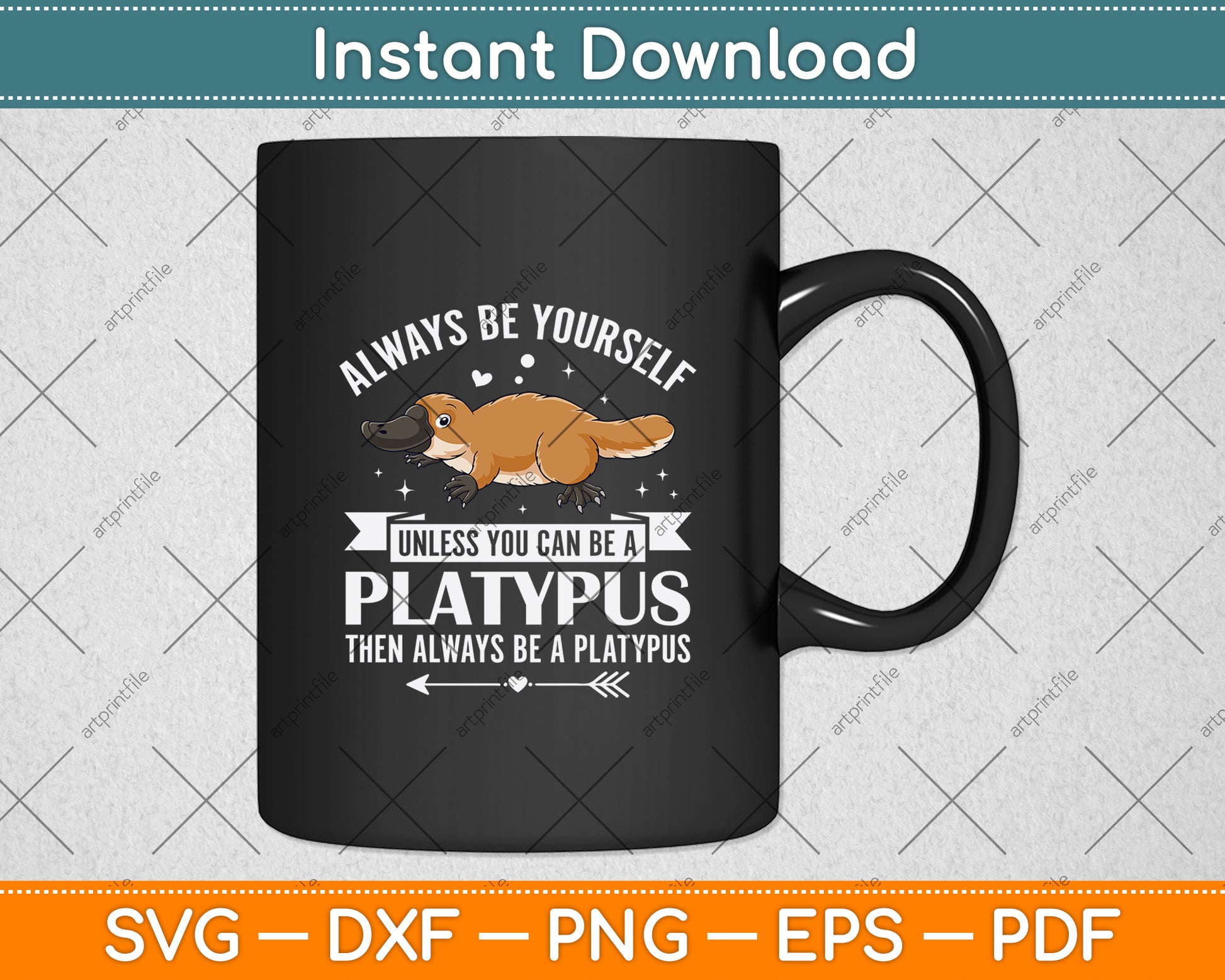 Always Be Yourself Unless You Can Be A Platypus Svg Design Digital Cutting File
