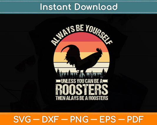 Always Be Yourself Unless You Can Be A Rooster Retro Vintage Svg Cutting File