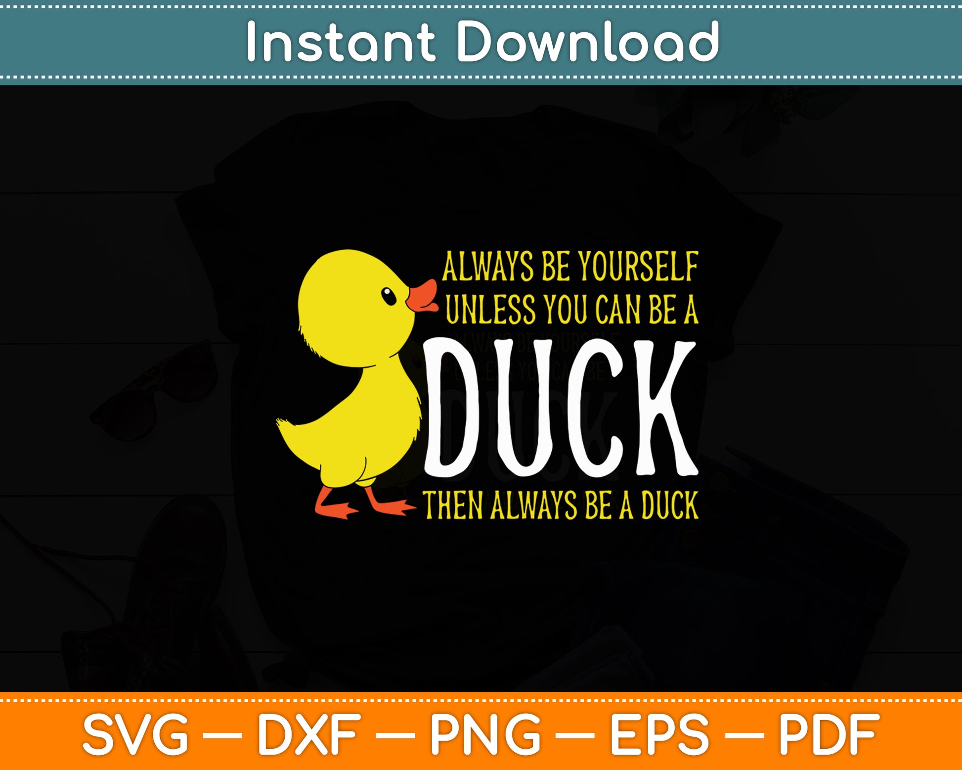 Always Be Yourself Unless You Can Be A Rubber Duck Svg Png Dxf Digital Cutting File