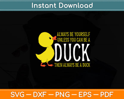 Always Be Yourself Unless You Can Be A Rubber Duck Svg Png Dxf Digital Cutting File