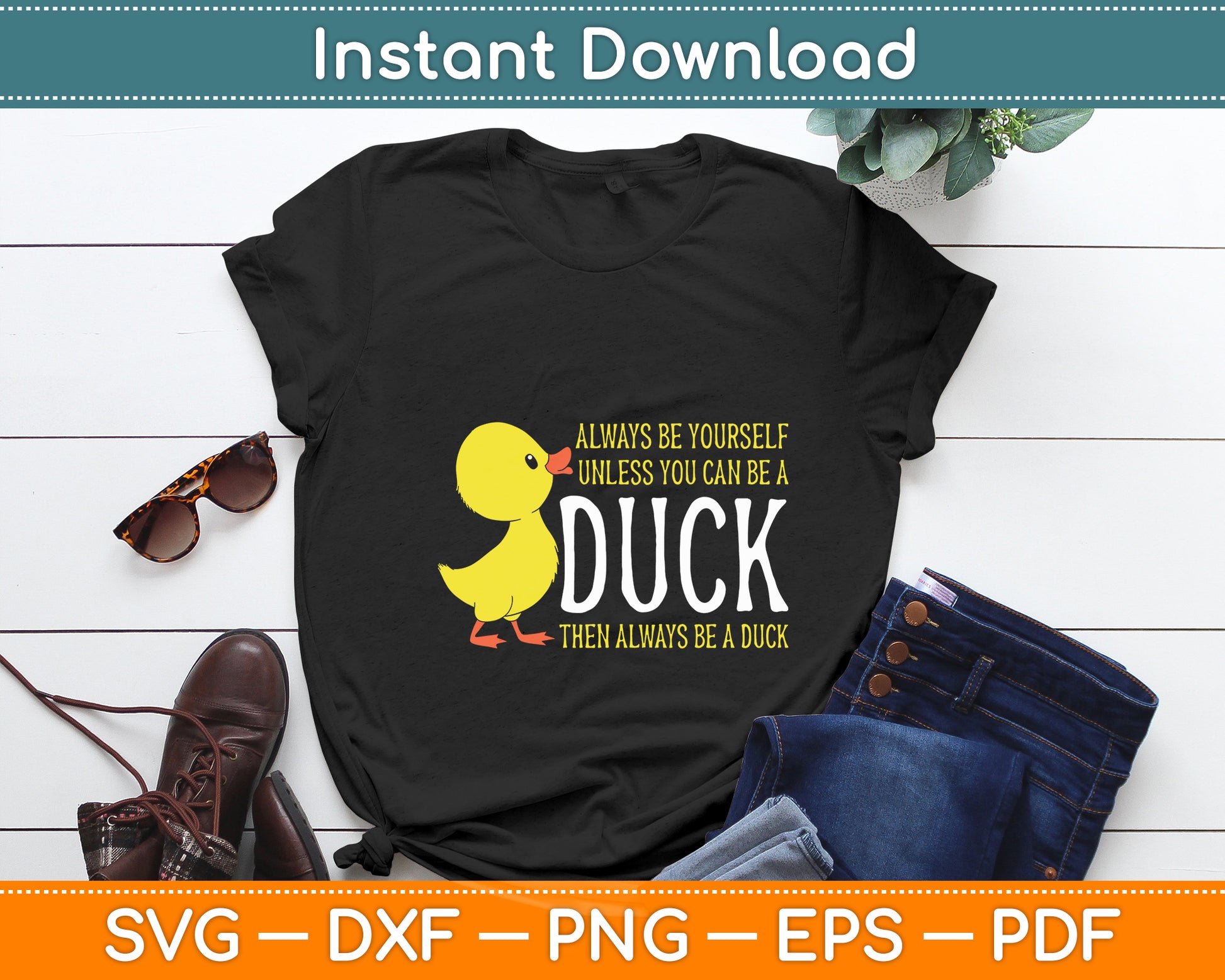 Always Be Yourself Unless You Can Be A Rubber Duck Svg Png Dxf Digital Cutting File