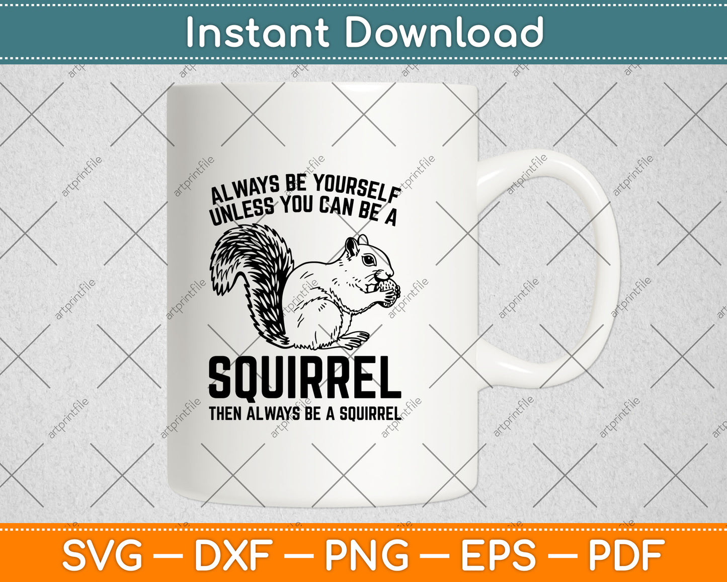 Always Be Yourself Unless You Can Be A Squirrel Svg Digital Cutting File