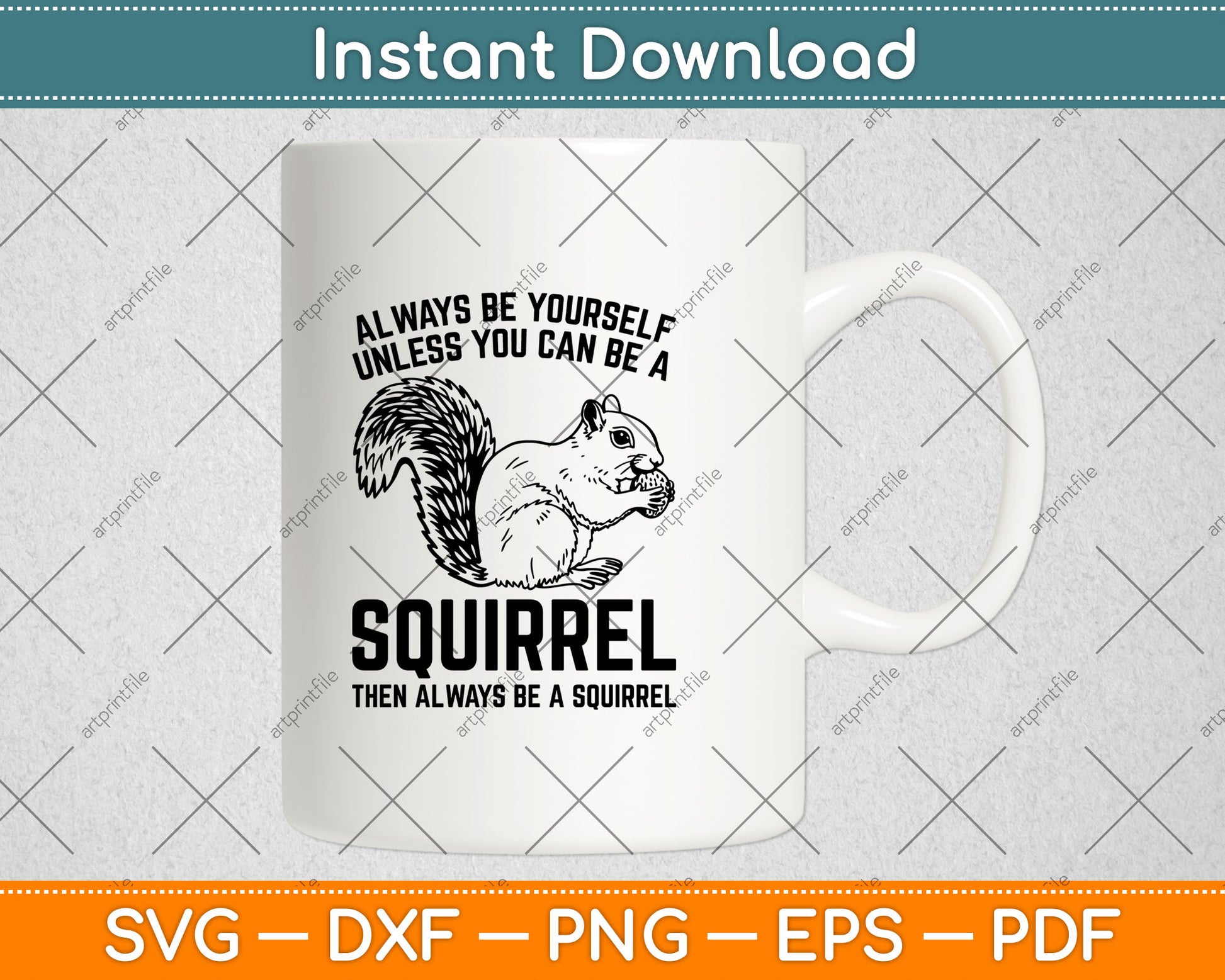 Always Be Yourself Unless You Can Be A Squirrel Svg Digital Cutting File