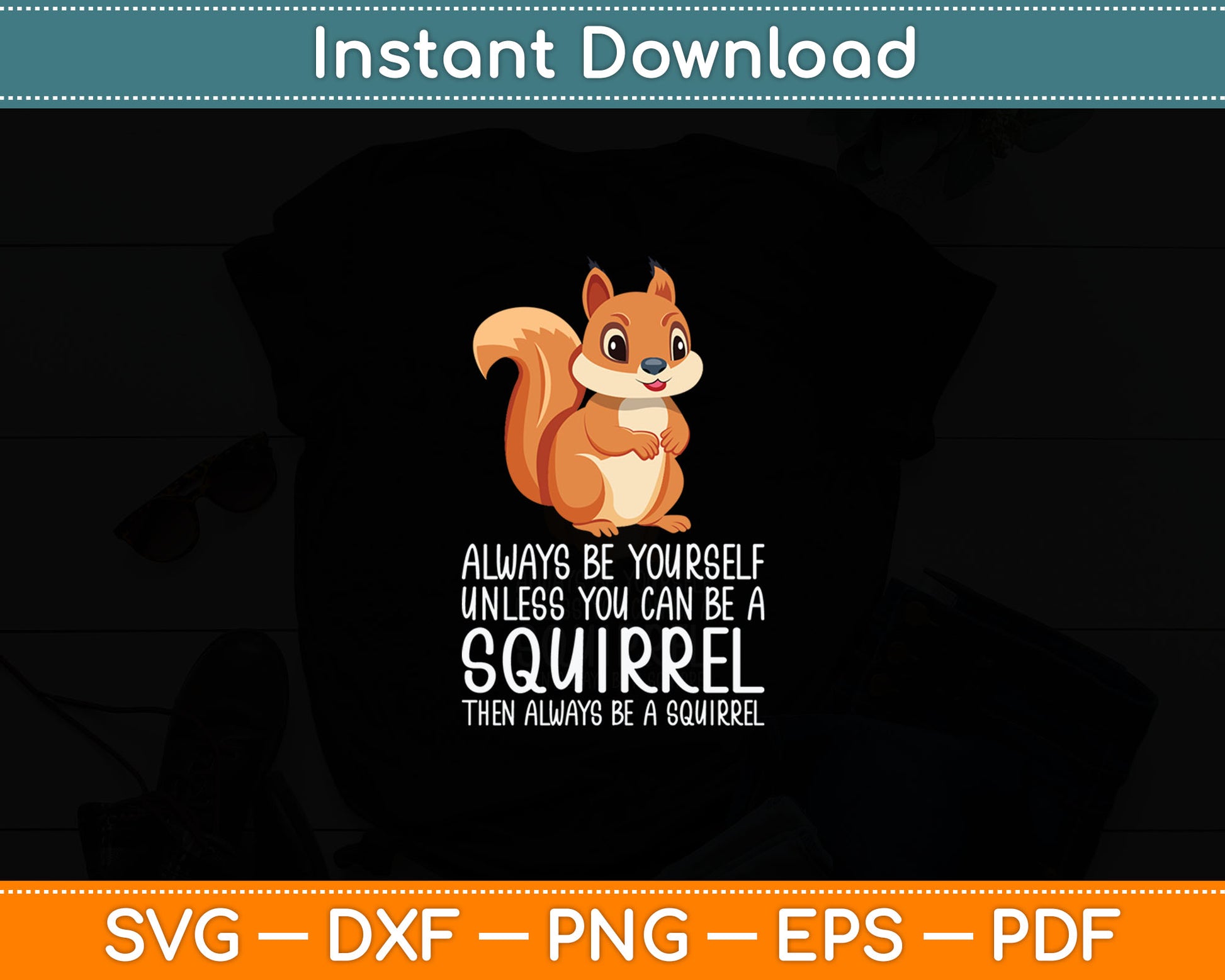 Always Be Yourself Unless You Can Be A Squirrel Svg Digital Cutting File