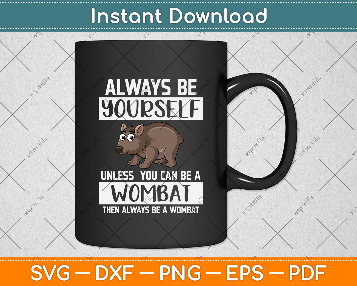 Always Be Yourself Unless You Can Be A Wombat Digital Cutting File