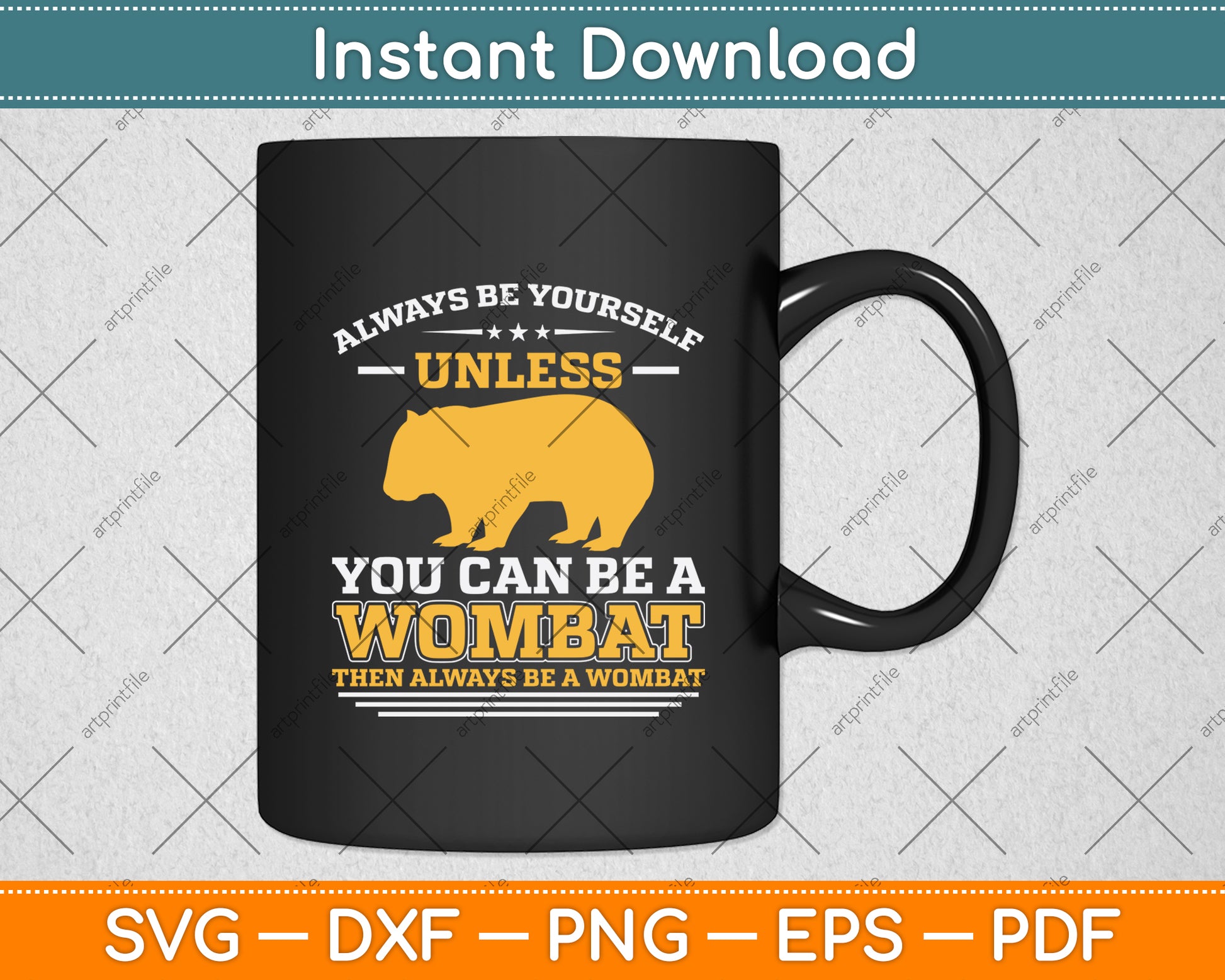 Always Be Yourself Unless You Can Be A Wombat Svg Png Dxf Digital Cutting File