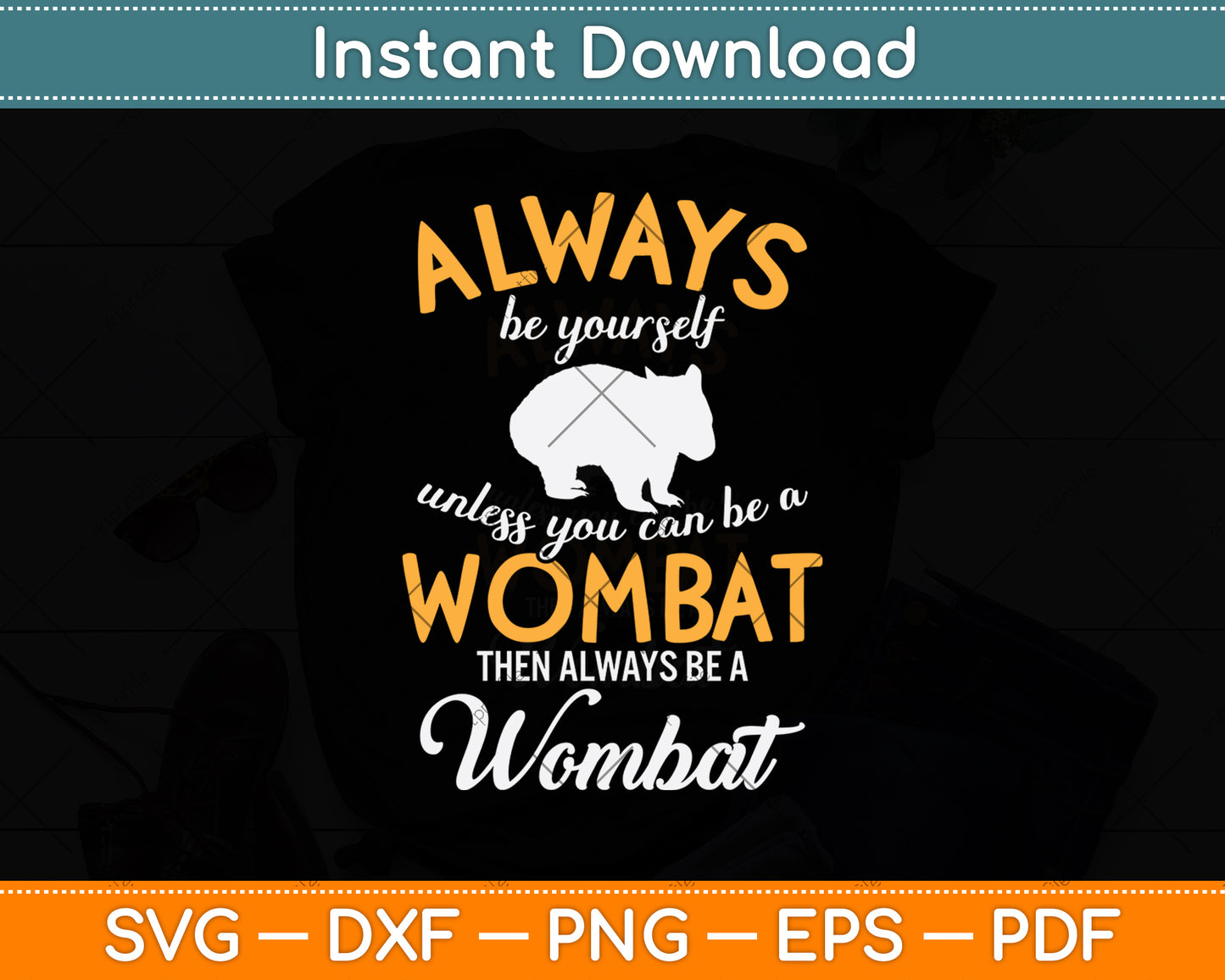 Always Be Yourself Unless You Can Be A Wombat Svg Png Dxf Digital Cutting File