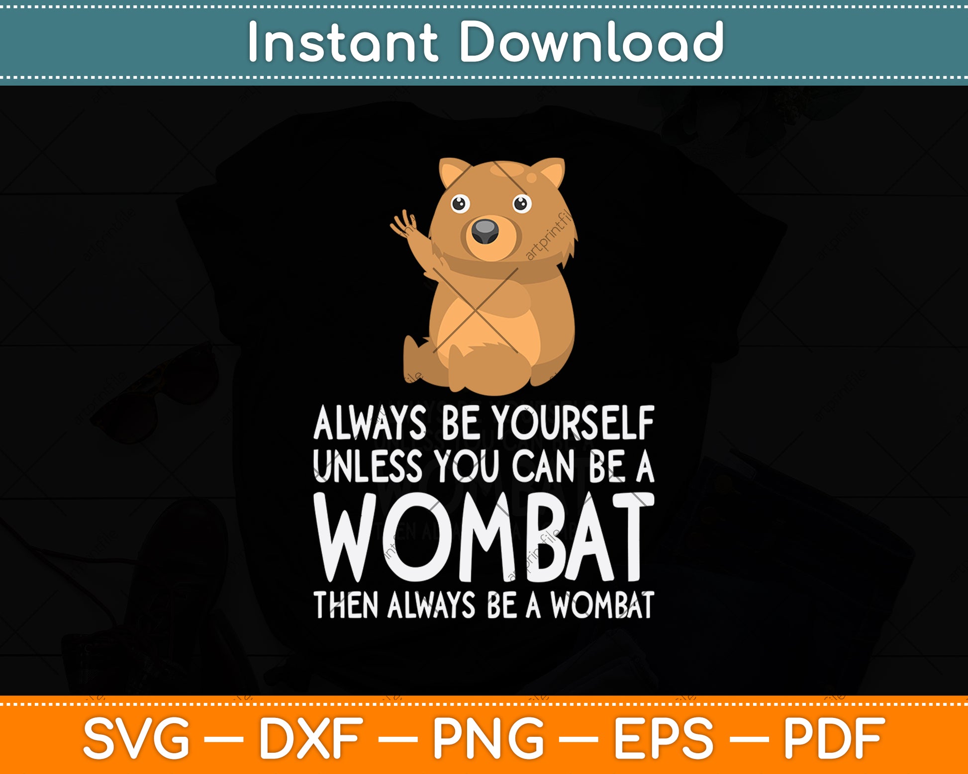 Always Be Yourself Unless You Can Be A Wombat Svg Png Dxf Digital Cutting File