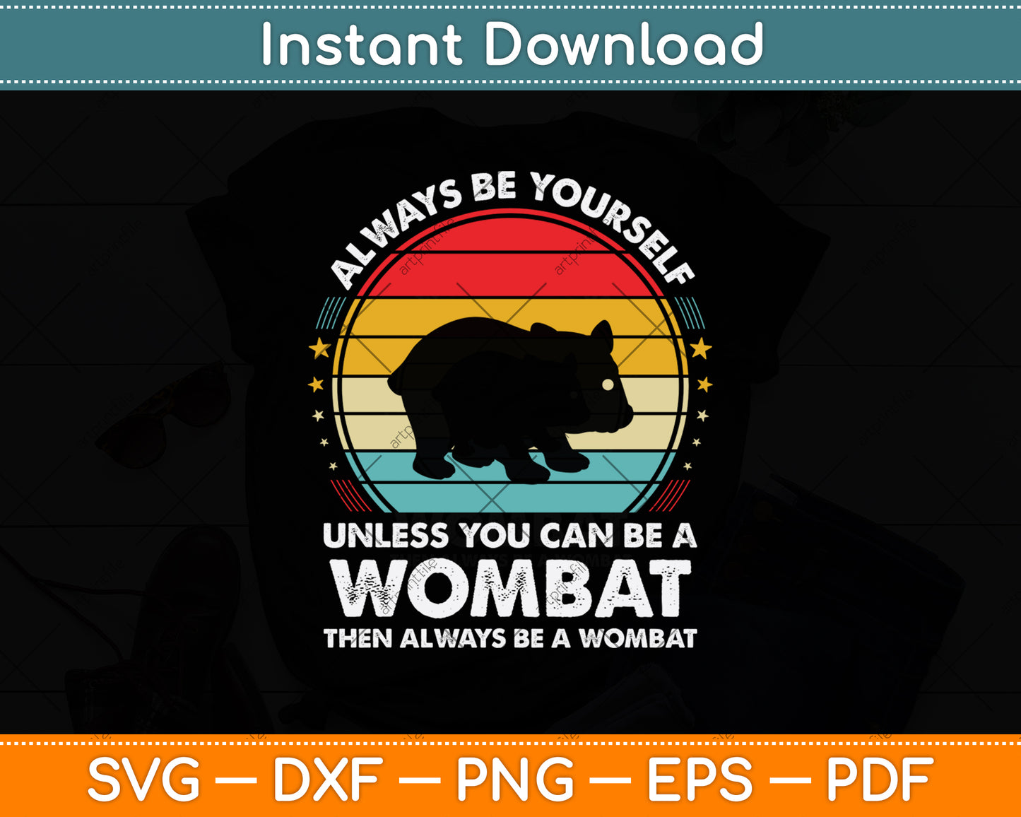 Always Be Yourself Unless You Can Be A Wombat Svg Png Dxf Digital Cutting File