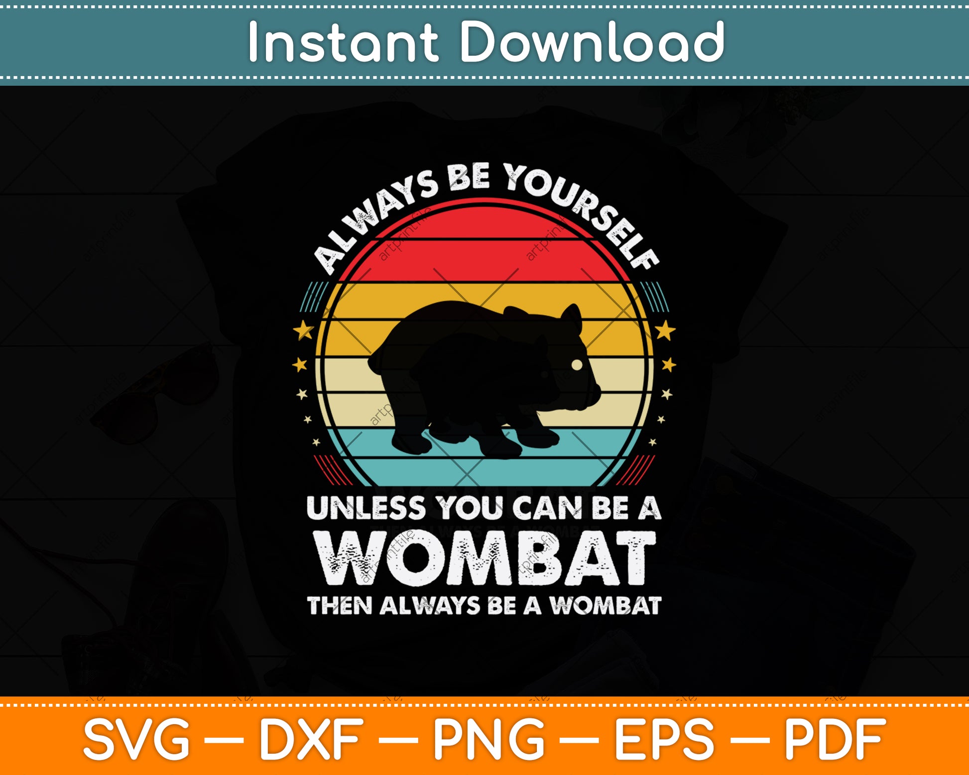 Always Be Yourself Unless You Can Be A Wombat Svg Png Dxf Digital Cutting File