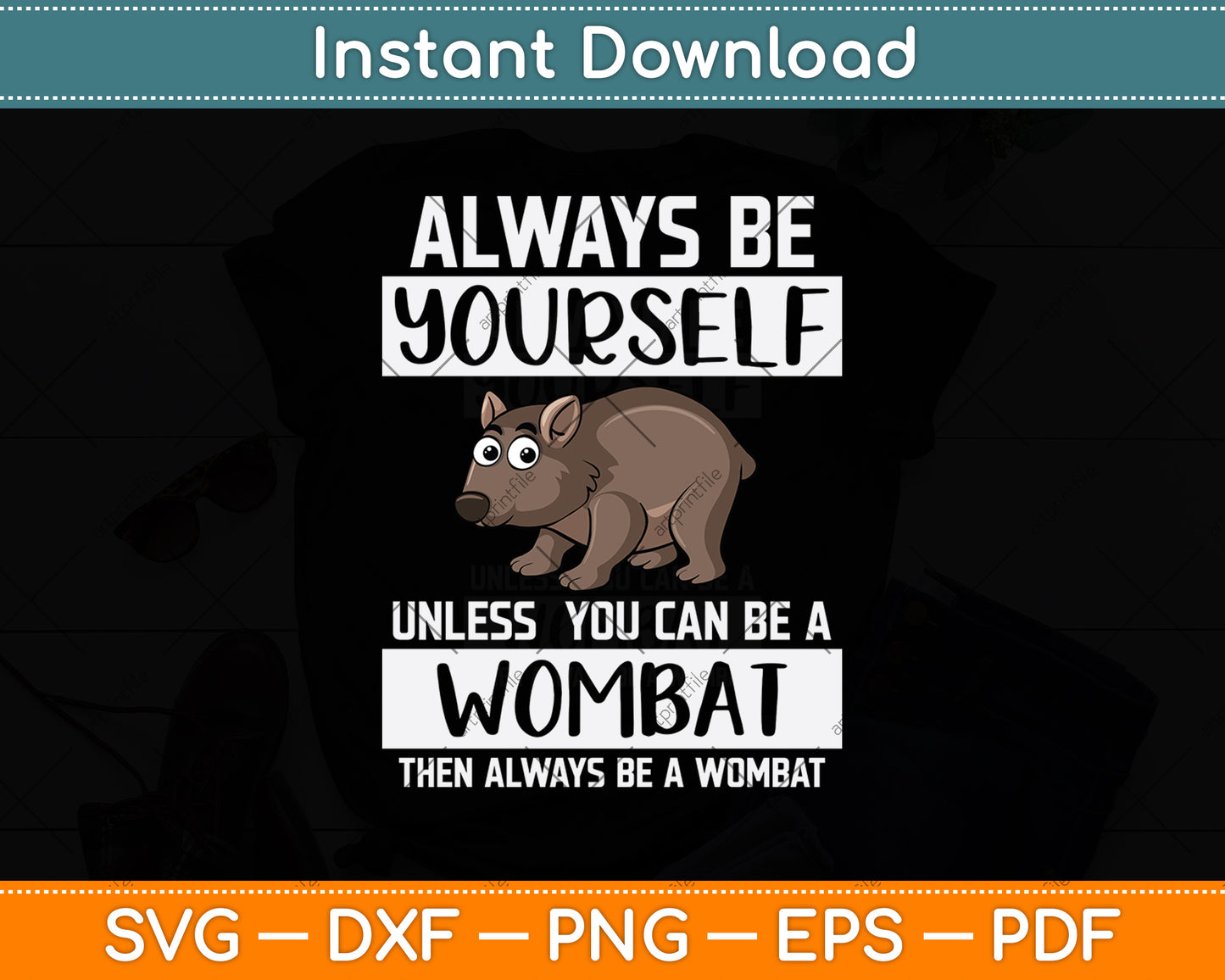 Always Be Yourself Unless You Can Be A Wombat Digital Cutting File