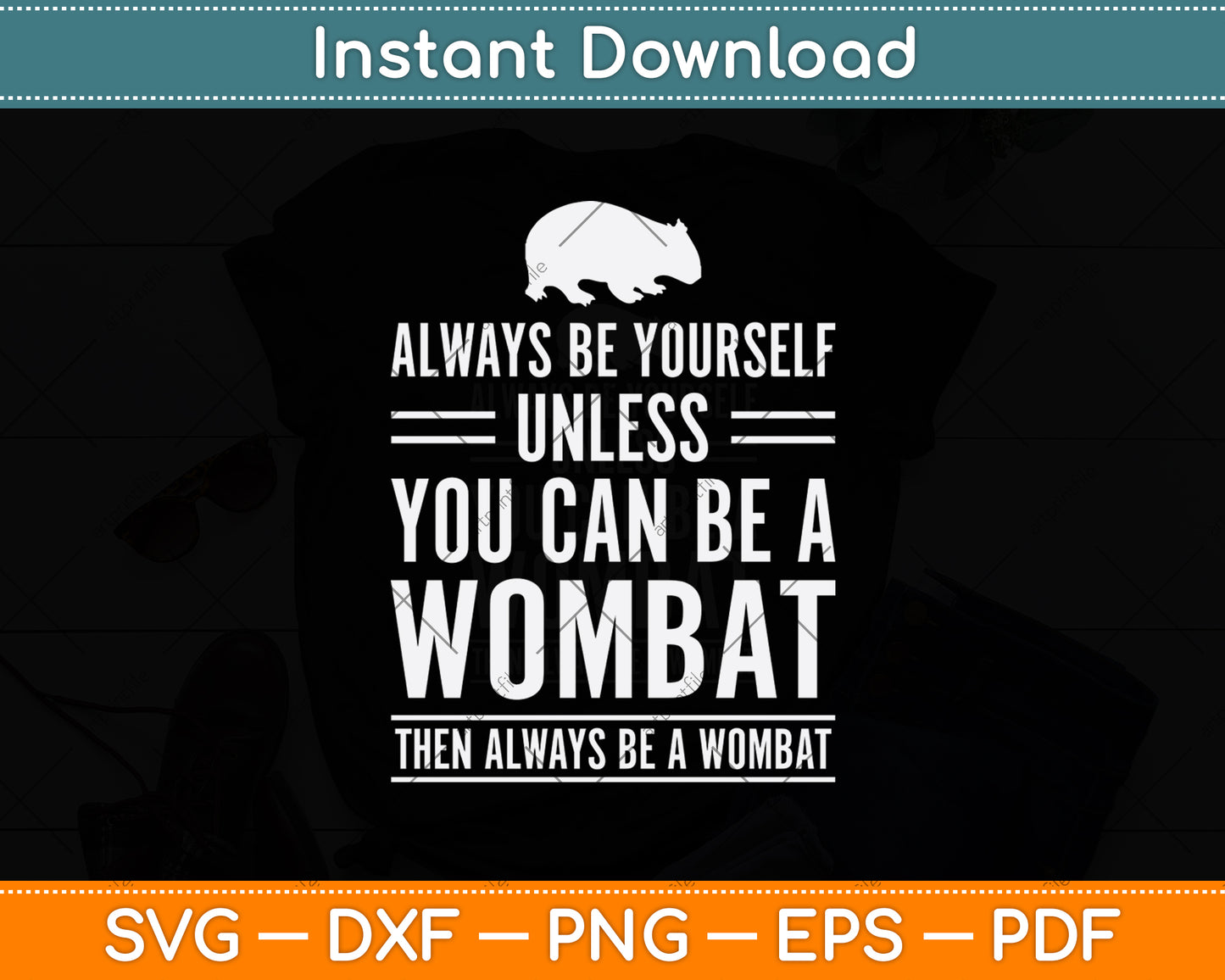 Always Be Yourself Unless You Can Be A Wombat Svg Png Dxf Digital Cutting File