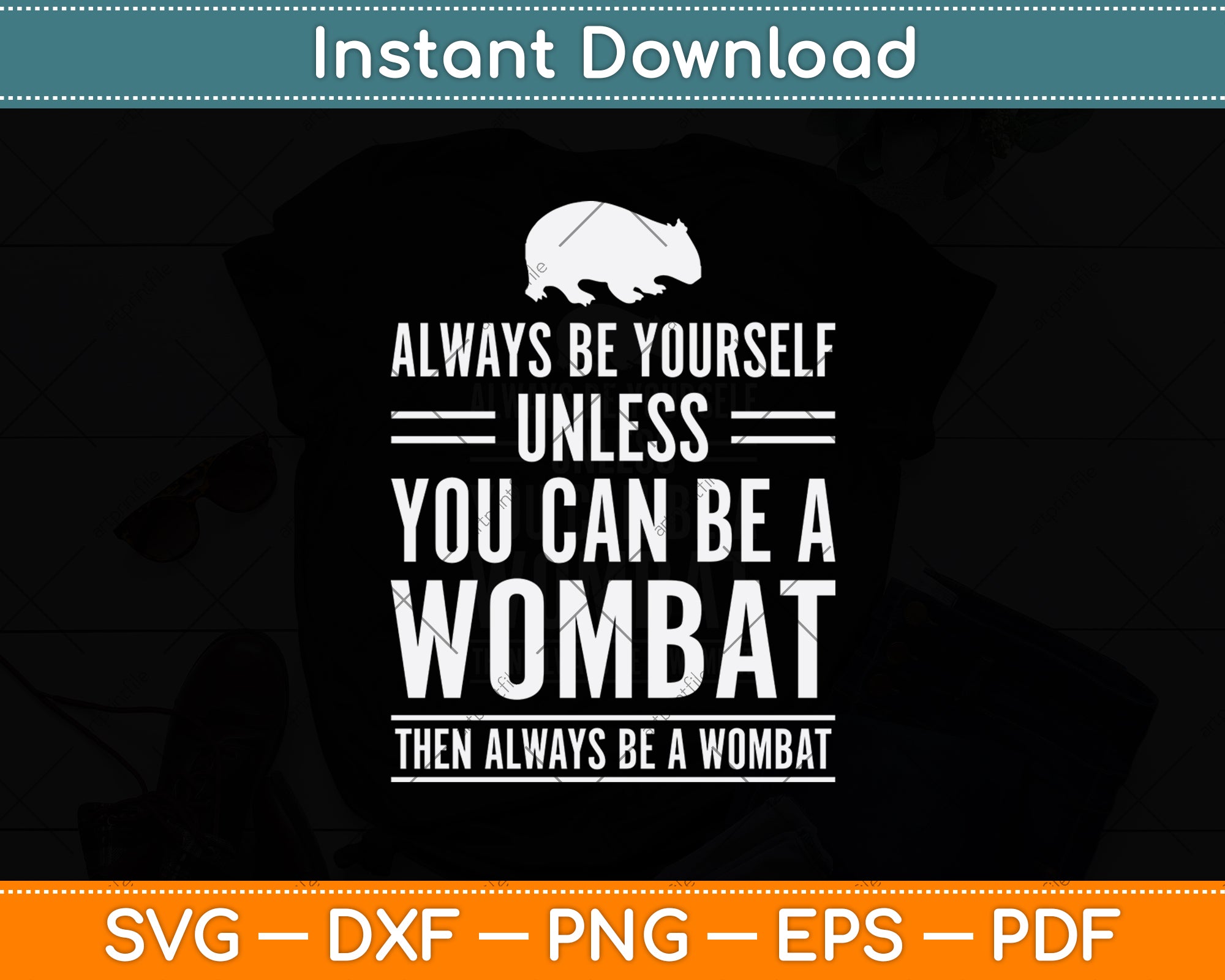 Always Be Yourself Unless You Can Be A Wombat Svg Cutting File