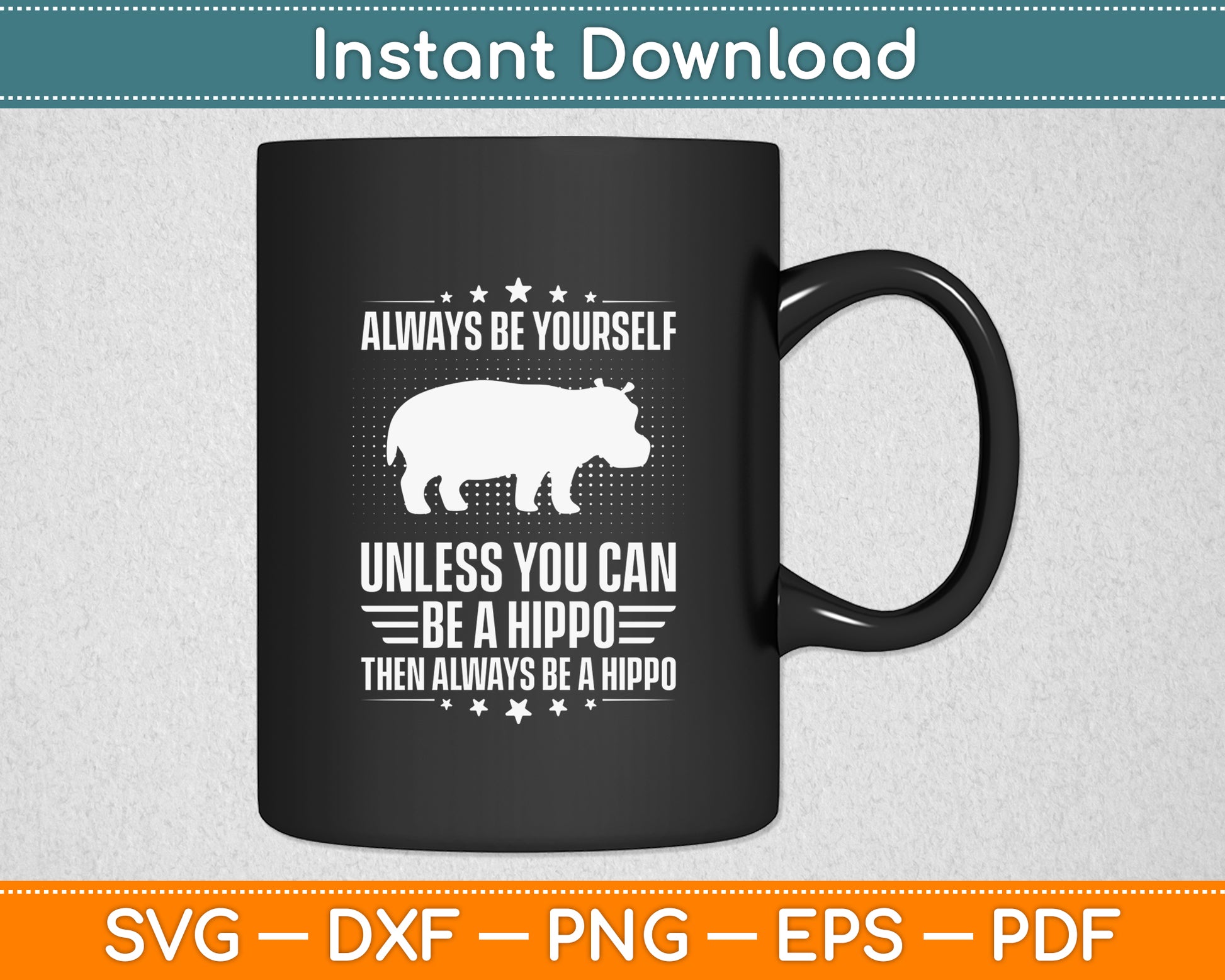 Always Be Yourself Unless You Can Be Hippo Hippopotamus Svg Cutting File