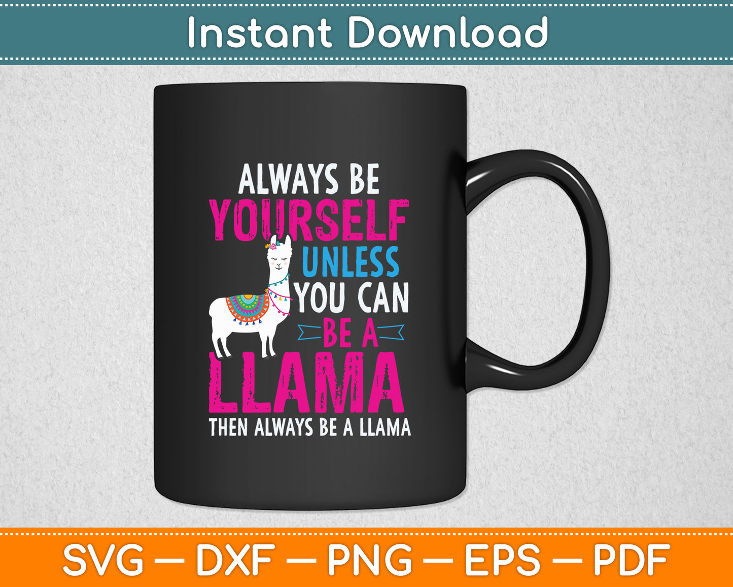 Always Be Yourself Unless You Can Be Llama Funny Svg Digital Cutting File