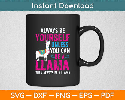 Always Be Yourself Unless You Can Be Llama Funny Svg Digital Cutting File