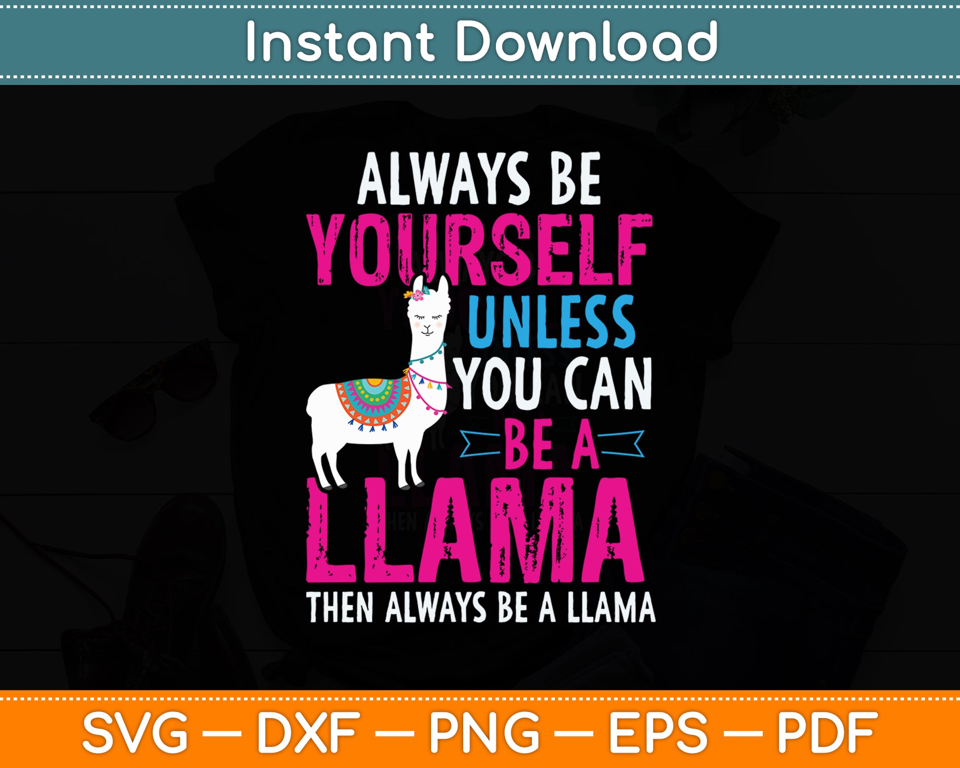 Always Be Yourself Unless You Can Be Llama Funny Svg Digital Cutting File