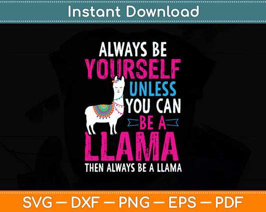 Always Be Yourself Unless You Can Be Llama Funny Svg Digital Cutting File