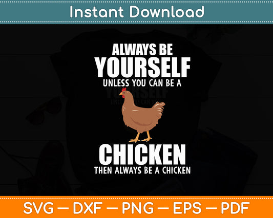 Always Be Yourself Unless You Can Be A Chicken Funny Svg Digital Cutting File