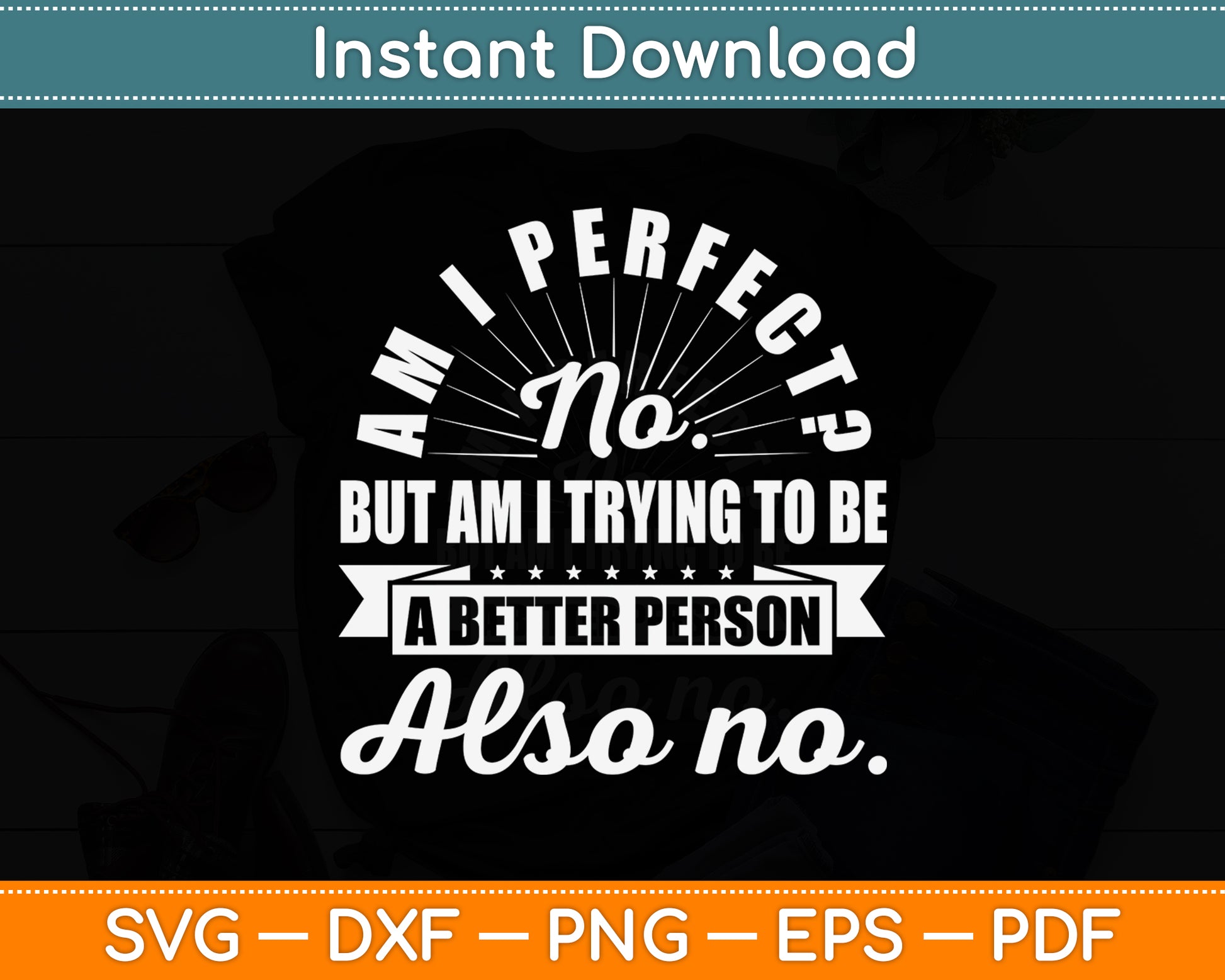 Am I Perfect Antisocial Sarcastic Humor Funny Svg Png Dxf Digital Cutting File