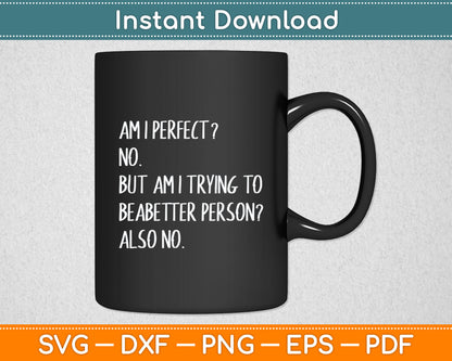 Am I Perfect No But Am I Trying Funny Sayings Svg Digital Cutting File