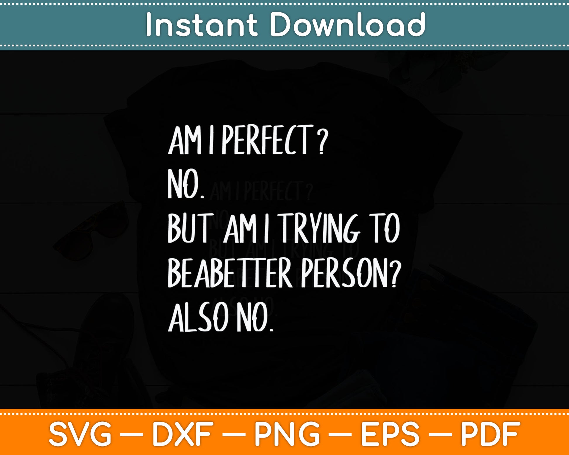 Am I Perfect No But Am I Trying Funny Sayings Svg Digital Cutting File