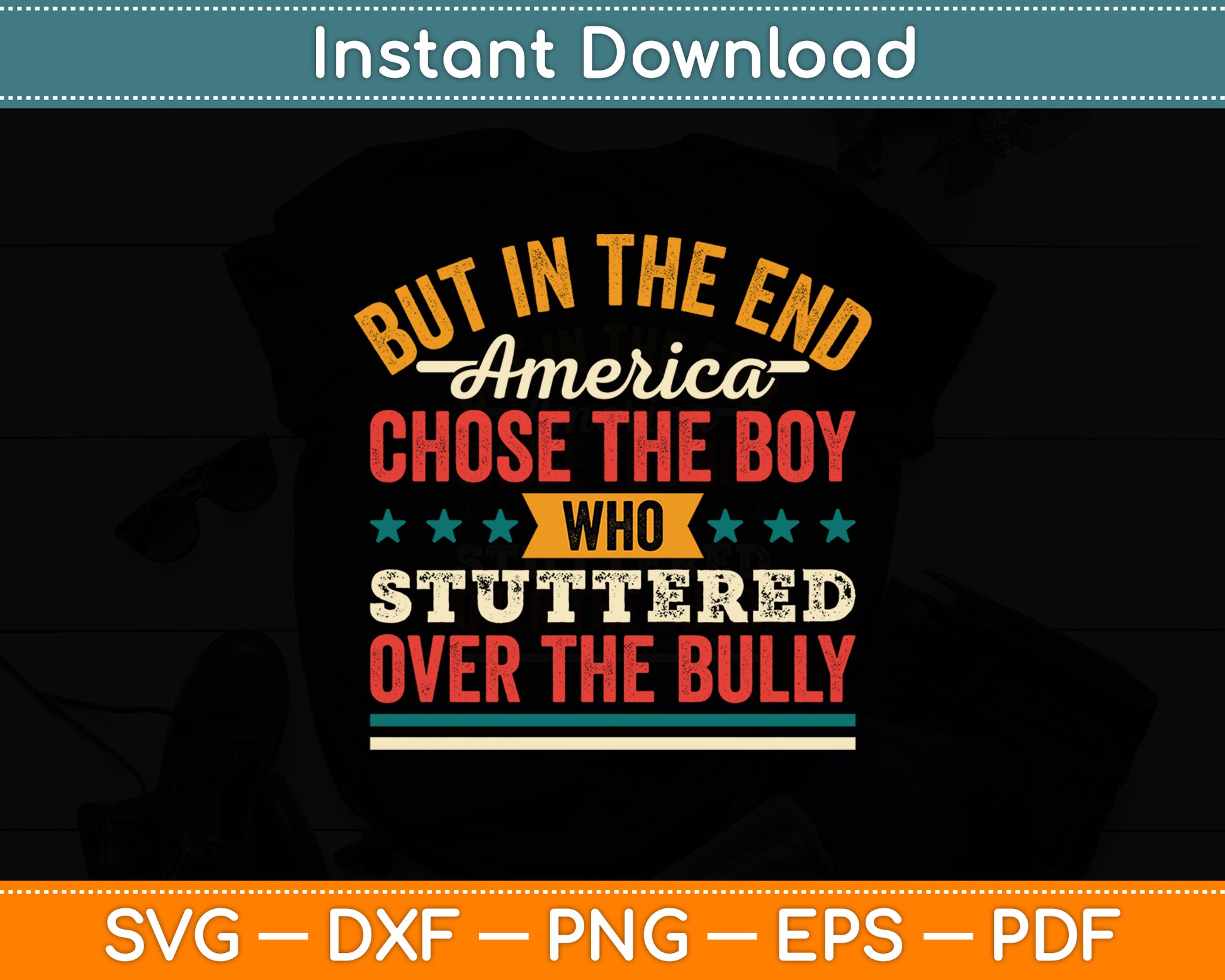 In The End America Chose the Boy who Stuttered Over Bully Svg Digital Cutting File