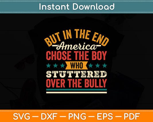 In The End America Chose the Boy who Stuttered Over Bully Svg Digital Cutting File