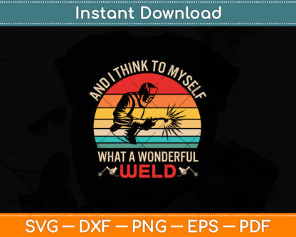 And I Think To Myself What A Wonderful Weld Welder Vintage Svg Digital Cutting File