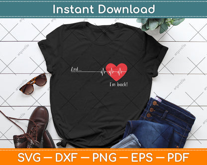 And I'm Back EKG Heartbeat For Cardiologist Heart Survivor Svg Digital Cutting File