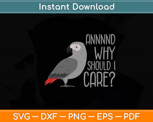 And Why Should I Care Aaaand Why Sarcastic Parrot Funny Svg Digital Cutting File