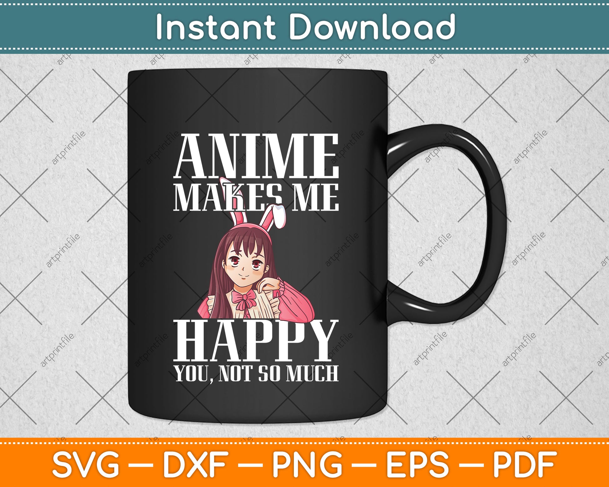 Anime Makes Me Happy You Not So Much Svg Png Dxf Digital Cutting File