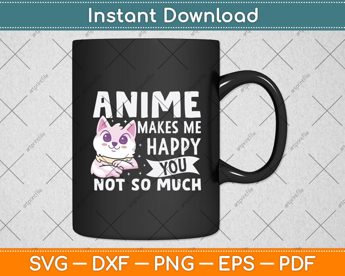 Anime Makes Me Happy You Not So Much Svg Design Digital Cutting File
