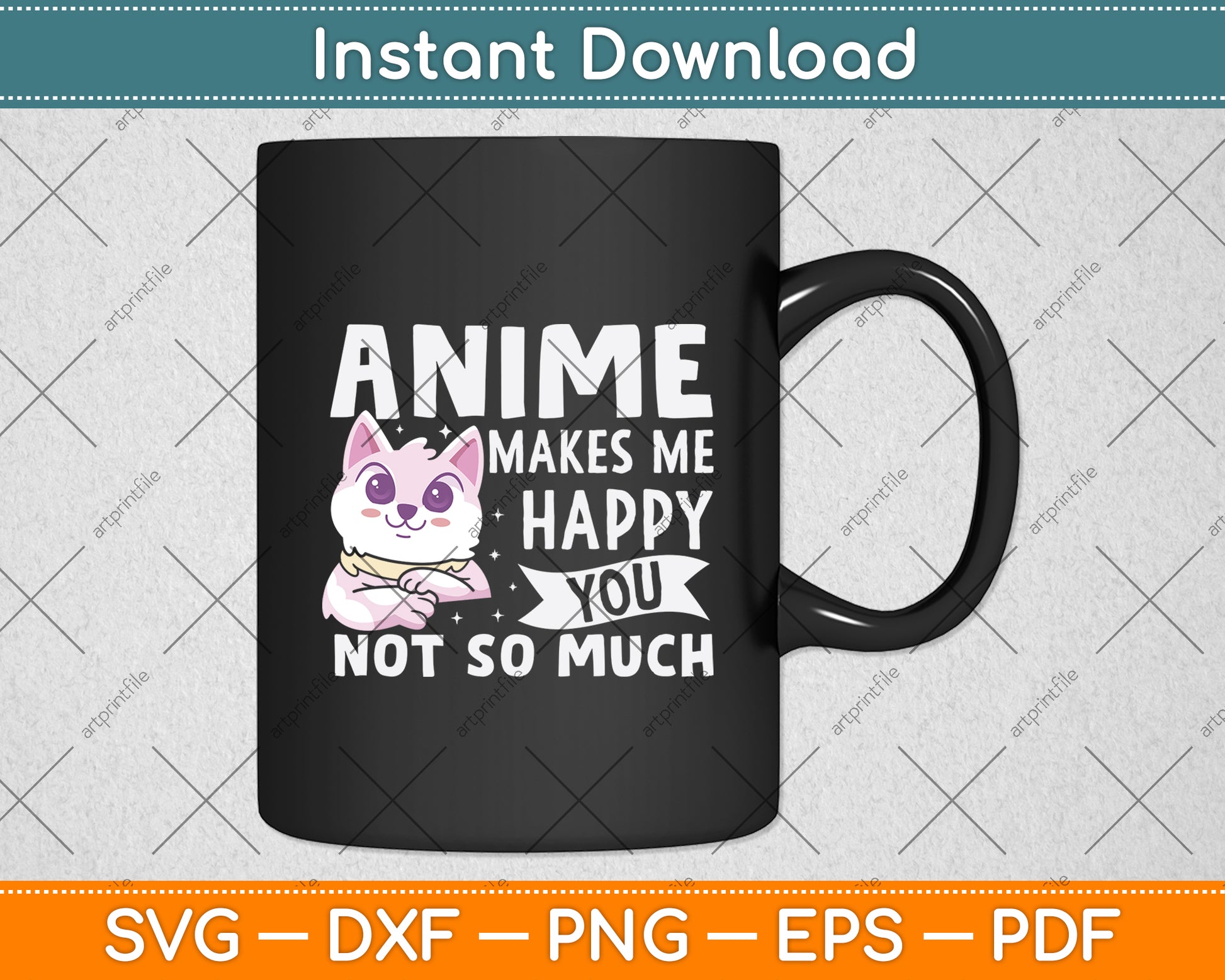 Anime Makes Me Happy You Not So Much Svg Design Digital Cutting File