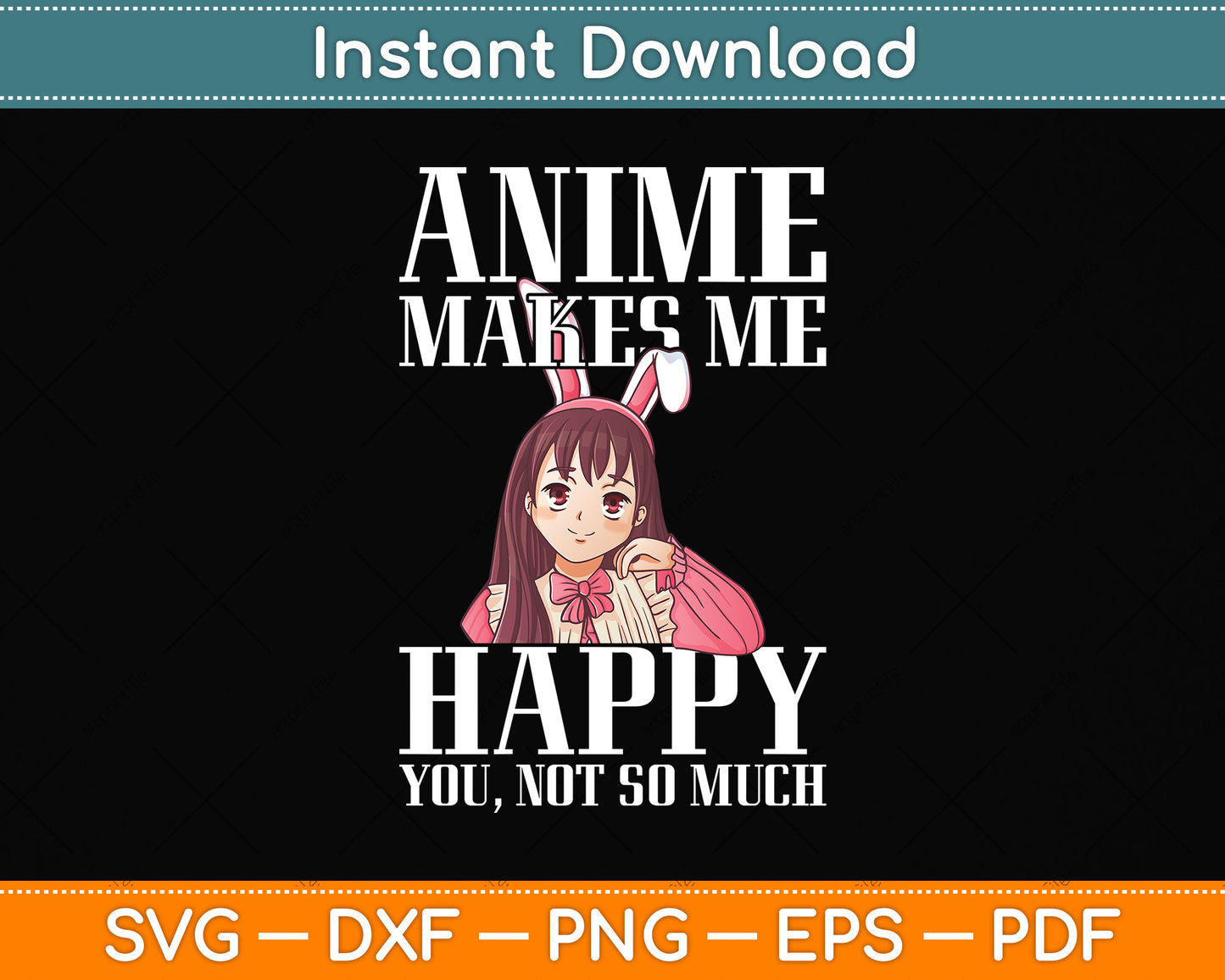 Anime Makes Me Happy You Not So Much Svg Png Dxf Digital Cutting File