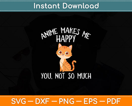 Anime Makes Me Happy You Not So Much Svg Png Dxf Digital Craft Cutting File