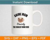 Anime Mom Coolest Mom Ever Mother's Day Svg Digital Cutting File