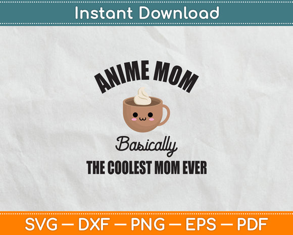 Anime Mom Coolest Mom Ever Mother's Day Svg Digital Cutting File