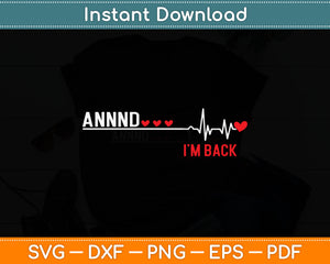 Annnd I'm Back Heart Attack Survivor Funny Quote Svg Digital Cutting File