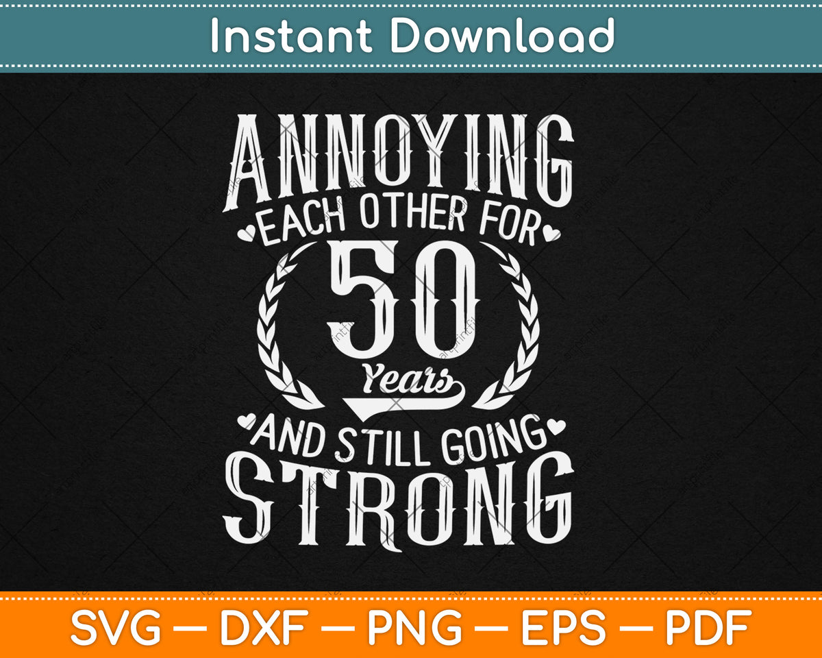 Annoying Each Other for 50 Years - 50th Wedding Anniversary Svg Digital Cutting File