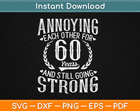 Annoying Each Other for 60 Years - 60th Wedding Anniversary Svg Digital Cutting File