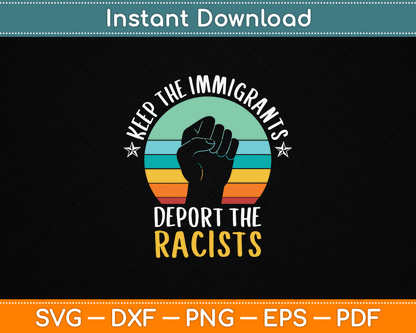 Anti Racism Keep The Immigrants Deport The Racists SVG PNG Files
