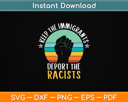 Anti Racism Keep The Immigrants Deport The Racists SVG Digital Cutting File
